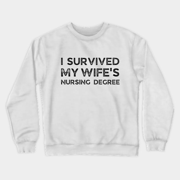 I survived my wifes nursing degree Crewneck Sweatshirt by BigBoutique